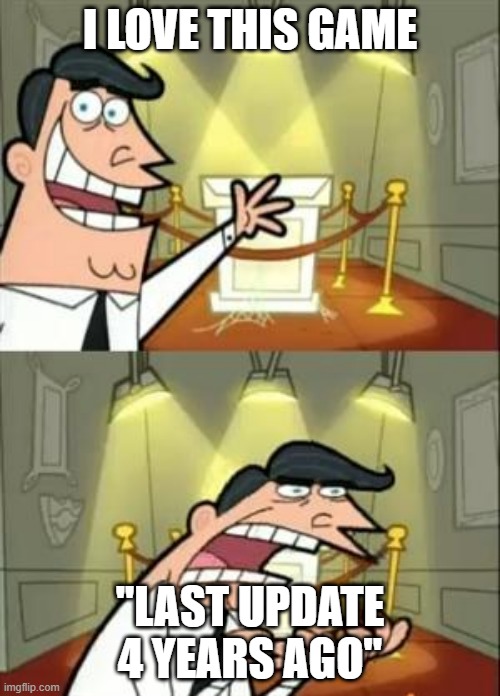 This Is Where I'd Put My Trophy If I Had One Meme | I LOVE THIS GAME; ''LAST UPDATE 4 YEARS AGO'' | image tagged in memes,this is where i'd put my trophy if i had one | made w/ Imgflip meme maker