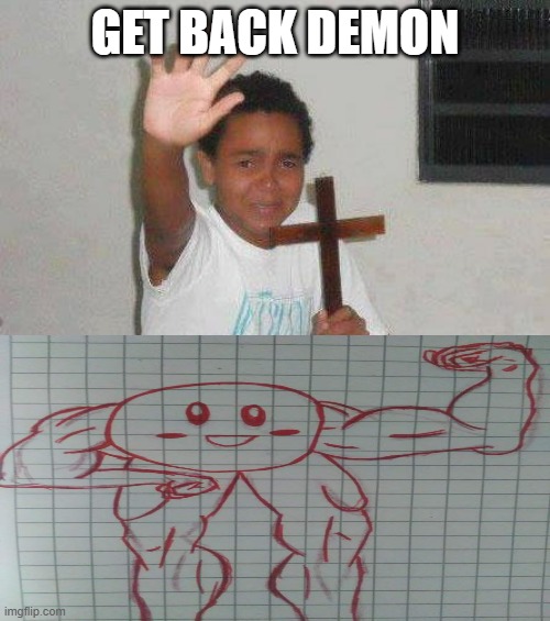 get back |  GET BACK DEMON | image tagged in kid with cross | made w/ Imgflip meme maker