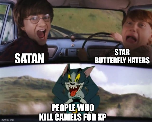 Tom chasing Harry and Ron Weasly | STAR BUTTERFLY HATERS; SATAN; PEOPLE WHO KILL CAMELS FOR XP | image tagged in tom chasing harry and ron weasly,memes,minecraft,minecraft memes,funny,camels | made w/ Imgflip meme maker
