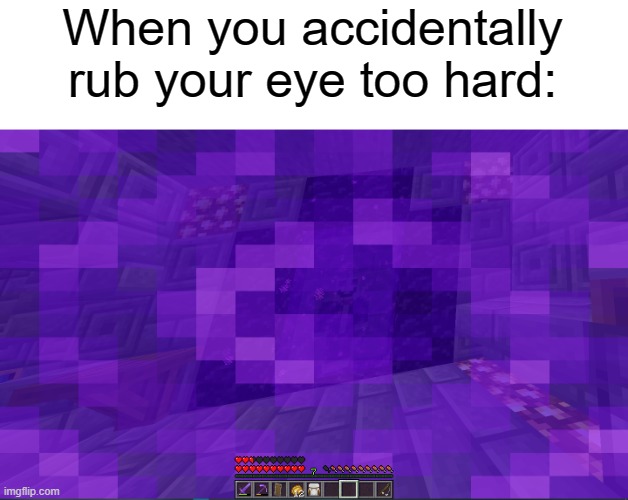 When you accidentally rub your eye too hard: | made w/ Imgflip meme maker