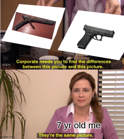 They're The Same Picture |  7 yr old me | image tagged in memes,they're the same picture,nostalgia,childhood,guns,stick | made w/ Imgflip meme maker