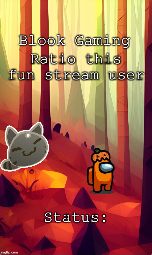 Blook's Fall Template | Ratio this fun stream user | image tagged in blook's fall template | made w/ Imgflip meme maker