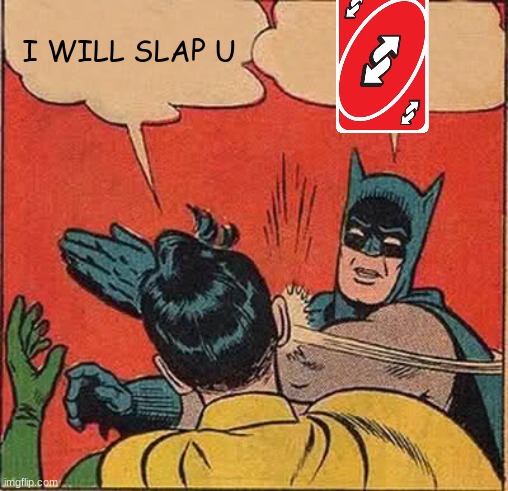 Batman Slapping Robin Meme | I WILL SLAP U | image tagged in memes,batman slapping robin | made w/ Imgflip meme maker