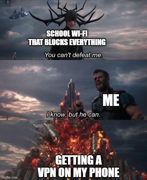 You can't defeat me | SCHOOL WI-FI THAT BLOCKS EVERYTHING; ME; GETTING A VPN ON MY PHONE | image tagged in you can't defeat me,school,wifi | made w/ Imgflip meme maker
