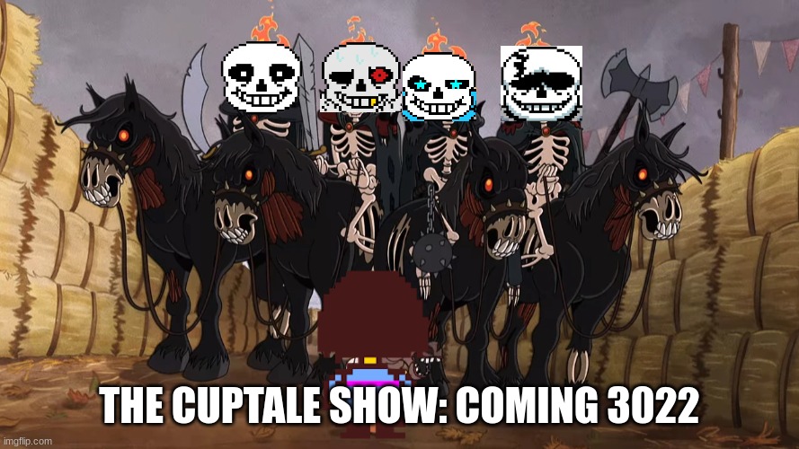 Hehe lol | THE CUPTALE SHOW: COMING 3022 | made w/ Imgflip meme maker