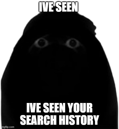 Munci has seen your search history. y̸͈̎ờ̵̛̰̦͙̟̞ų̴̺̤̘͝ ̵̣̟͖̇a̵̗͂͜ṙ̴̢̡͍͓̺́̈́͐̀e̴̡̾̓̈̎̽ ̷̮̠̙̇̏́̚͘ḑ̵͍̩̠̭̑̀̄è̵̝̻̠̼a̶̞̽̇́́d̷͑̎̋̍ | IVE SEEN; IVE SEEN YOUR SEARCH HISTORY | image tagged in search history,meme,angry munci | made w/ Imgflip meme maker