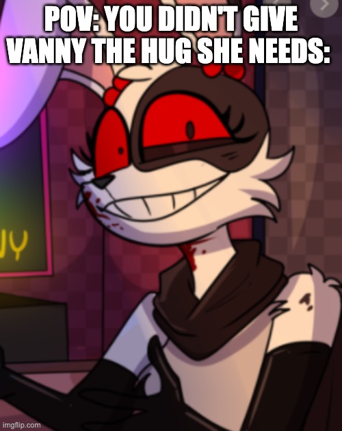 poor vanny :') | POV: YOU DIDN'T GIVE VANNY THE HUG SHE NEEDS: | image tagged in vanny trying not to laugh,fnaf | made w/ Imgflip meme maker