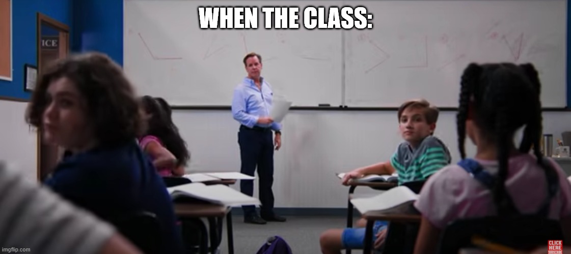 Dhar Mann Meme? | WHEN THE CLASS: | image tagged in dhar mann,memes,class,and everybody loses their minds | made w/ Imgflip meme maker
