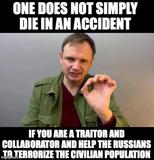 Traitor did not kill himself | ONE DOES NOT SIMPLY 
DIE IN AN ACCIDENT; IF YOU ARE A TRAITOR AND COLLABORATOR AND HELP THE RUSSIANS TO TERRORIZE THE CIVILIAN POPULATION | image tagged in ukraine | made w/ Imgflip meme maker