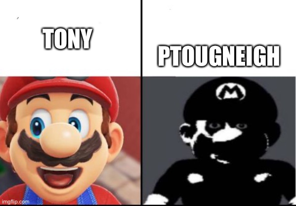 Why did someone find this | PTOUGNEIGH; TONY | image tagged in happy mario vs dark mario,memes,funny memes | made w/ Imgflip meme maker