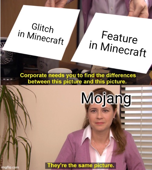 Ig a glitch is a feature now | Glitch in Minecraft; Feature in Minecraft; Mojang | image tagged in memes,they're the same picture | made w/ Imgflip meme maker