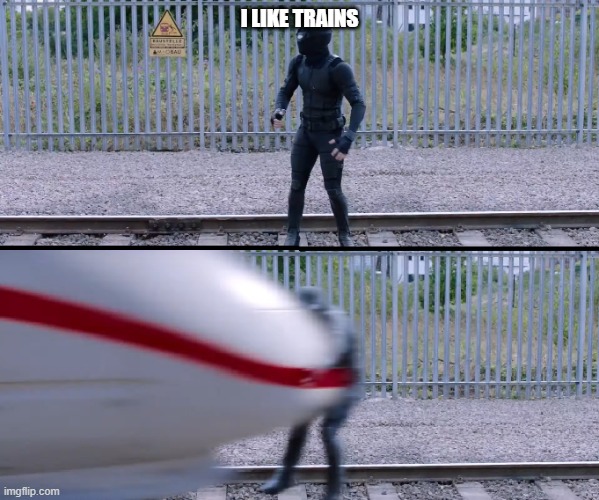 Hit by train | I LIKE TRAINS | image tagged in hit by train | made w/ Imgflip meme maker