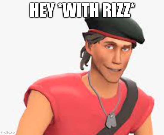 woah... | HEY *WITH RIZZ* | image tagged in tf2,rizz | made w/ Imgflip meme maker