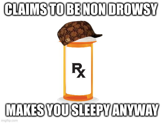 This meme is crappy because I'm drowsy | CLAIMS TO BE NON DROWSY; MAKES YOU SLEEPY ANYWAY | image tagged in blank white template | made w/ Imgflip meme maker