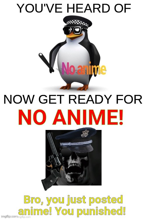 No Anime | image tagged in no anime,penguin,halt criminal,tmdf sucks,falec sucks,i always hate falec ang thefuckingclownfan | made w/ Imgflip meme maker