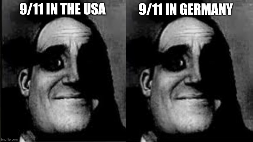 Double only traumatized Mr incredible | 9/11 IN GERMANY; 9/11 IN THE USA | image tagged in double only traumatized mr incredible | made w/ Imgflip meme maker