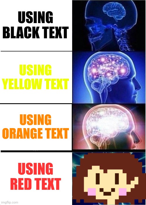 Red text Chara | USING BLACK TEXT; USING YELLOW TEXT; USING ORANGE TEXT; USING RED TEXT | image tagged in memes,expanding brain,undertale,chara,frisk | made w/ Imgflip meme maker