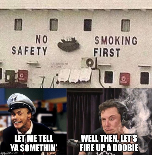 No Safety, Smoking First |  WELL THEN, LET’S
FIRE UP A DOOBIE; LET ME TELL YA SOMETHIN’ | image tagged in fire marshall bill burns,elon musk smoking a joint,memes,play on words,i see what you did there,roll safe think about it | made w/ Imgflip meme maker