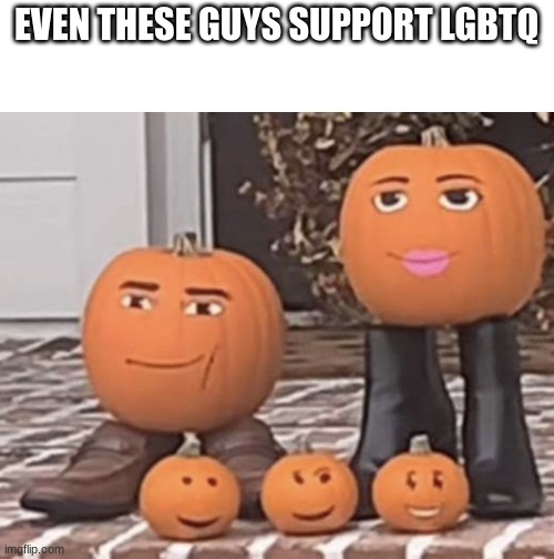 EVEN THESE GUYS SUPPORT LGBTQ | made w/ Imgflip meme maker