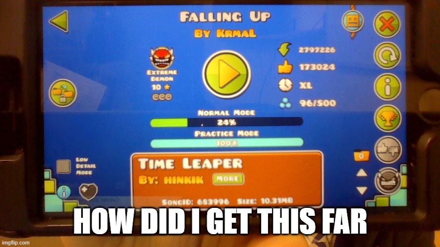 I'm a mobile player | HOW DID I GET THIS FAR | image tagged in geometry dash,extreme demon,gaming,mobile | made w/ Imgflip meme maker