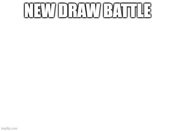 https://drawbattle.io/KQJV | NEW DRAW BATTLE | made w/ Imgflip meme maker