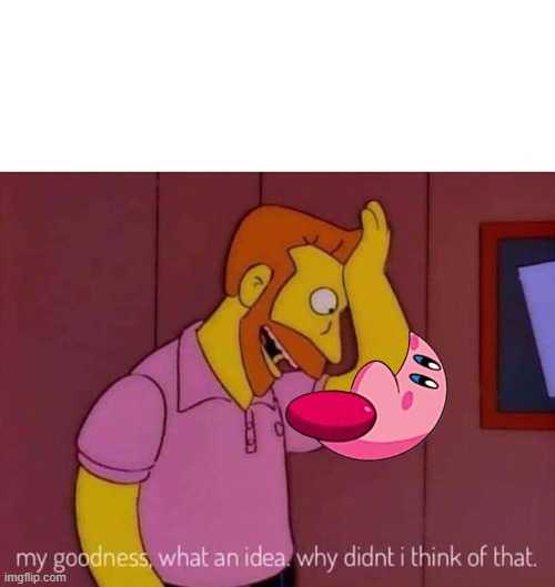 Kirby and Scorpio | image tagged in my goodness what an idea why didn't i think of that | made w/ Imgflip meme maker