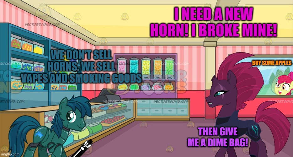 Pony vape shop | I NEED A NEW HORN! I BROKE MINE! WE DON'T SELL HORNS. WE SELL VAPES AND SMOKING GOODS; BUY SOME APPLES; THEN GIVE ME A DIME BAG! | image tagged in mlp candy shop,mlp,vape,shop | made w/ Imgflip meme maker
