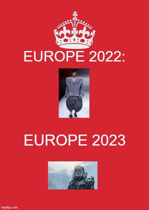 Keep Calm And Carry On Red | EUROPE 2022:; EUROPE 2023 | image tagged in memes,keep calm and carry on red | made w/ Imgflip meme maker