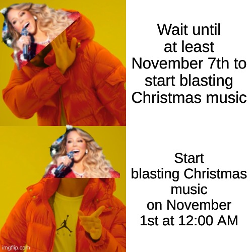 I'm still mourning the loss of the spooky season | Wait until at least November 7th to start blasting Christmas music; Start blasting Christmas music on November 1st at 12:00 AM | image tagged in memes,drake hotline bling | made w/ Imgflip meme maker