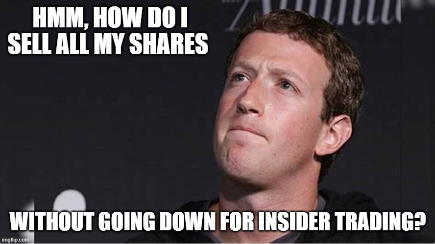 Meta 11,000 Layoffs | HMM, HOW DO I SELL ALL MY SHARES; WITHOUT GOING DOWN FOR INSIDER TRADING? | image tagged in funny,facebook,meta,zuckerberg | made w/ Imgflip meme maker
