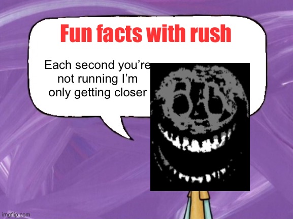 Fun Facts with Squidward (full blank) | Fun facts with rush; Each second you’re not running I’m only getting closer | image tagged in fun facts with rush,gaming,roblox doors | made w/ Imgflip meme maker