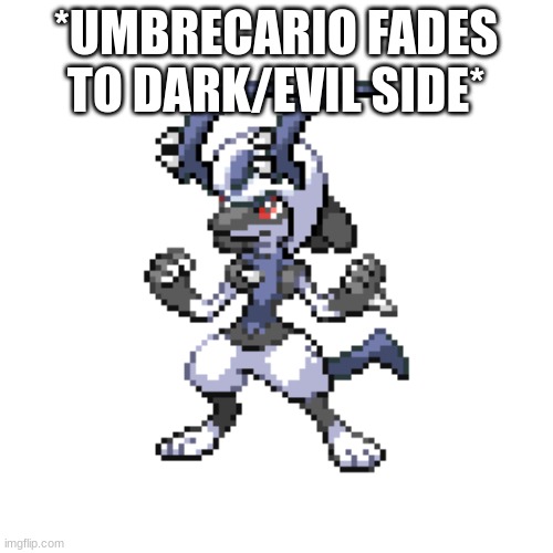 dark umbrecario | *UMBRECARIO FADES TO DARK/EVIL SIDE* | image tagged in dark umbrecario | made w/ Imgflip meme maker