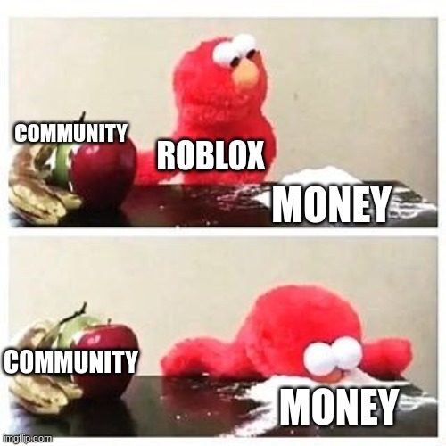 bruh | COMMUNITY; ROBLOX; MONEY; COMMUNITY; MONEY | image tagged in elmo cocaine,roblox | made w/ Imgflip meme maker