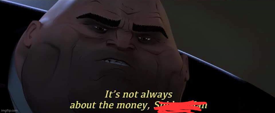 its not always about the money | image tagged in its not always about the money | made w/ Imgflip meme maker