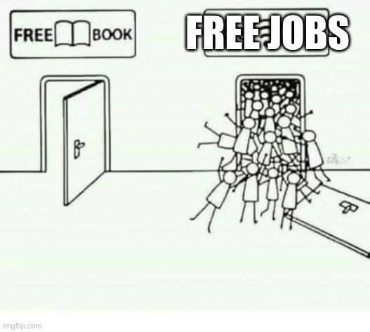 The New Deal meme | FREE JOBS | image tagged in funny,historical meme | made w/ Imgflip meme maker