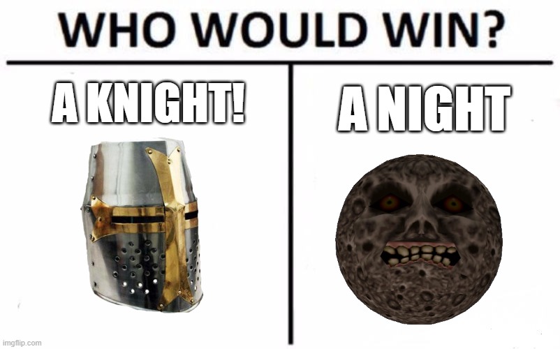 Who Would Win? | A NIGHT; A KNIGHT! | image tagged in memes,who would win | made w/ Imgflip meme maker