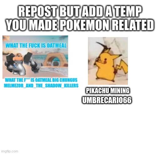 ... | UMBRECARIO66; PIKACHU MINING | image tagged in repost | made w/ Imgflip meme maker