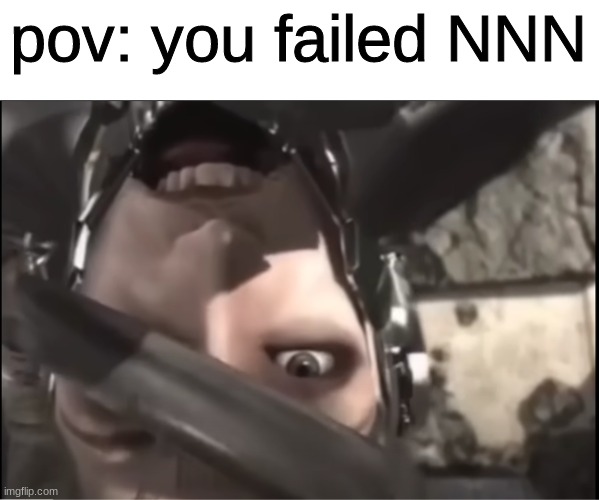 damn | pov: you failed NNN | made w/ Imgflip meme maker