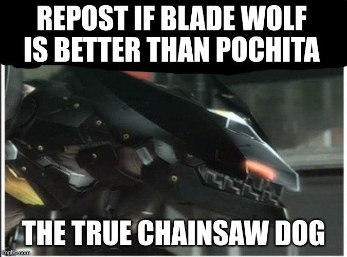 Live blade wolf reaction | REPOST IF BLADE WOLF IS BETTER THAN POCHITA; THE TRUE CHAINSAW DOG | image tagged in live blade wolf reaction | made w/ Imgflip meme maker