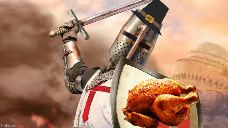 Have a Holy Thanksgiving! | image tagged in crusader,thanksgiving | made w/ Imgflip meme maker
