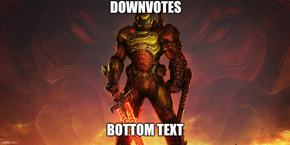 DOWNVOTES BOTTOM TEXT | made w/ Imgflip meme maker