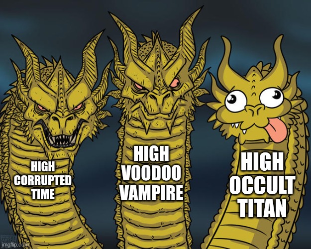Three-headed Dragon | HIGH VOODOO VAMPIRE; HIGH OCCULT TITAN; HIGH CORRUPTED TIME | image tagged in three-headed dragon,dragon city | made w/ Imgflip meme maker