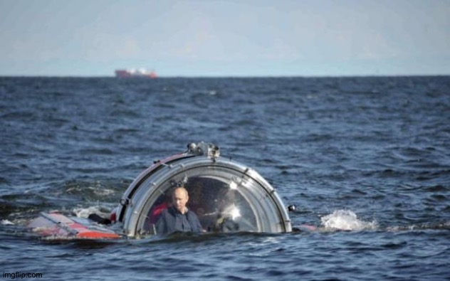 Putin submarine | image tagged in putin submarine | made w/ Imgflip meme maker