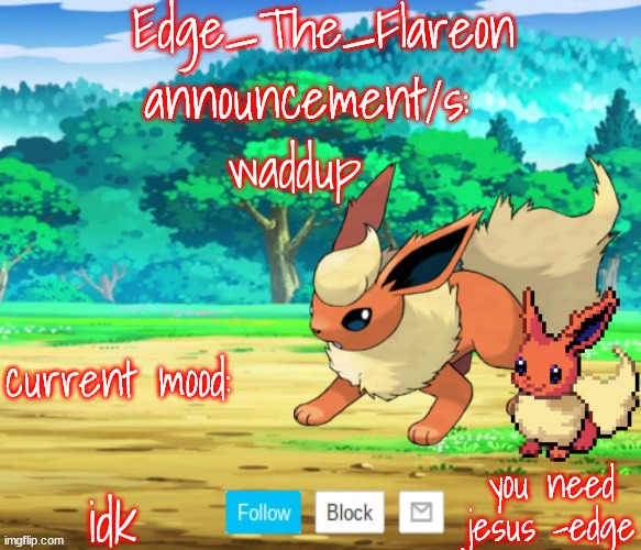 edge-the-flareon | waddup; idk | image tagged in edge-the-flareon | made w/ Imgflip meme maker