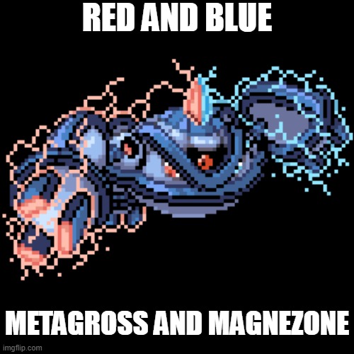 RED AND BLUE; METAGROSS AND MAGNEZONE | image tagged in pokemon fusion | made w/ Imgflip meme maker