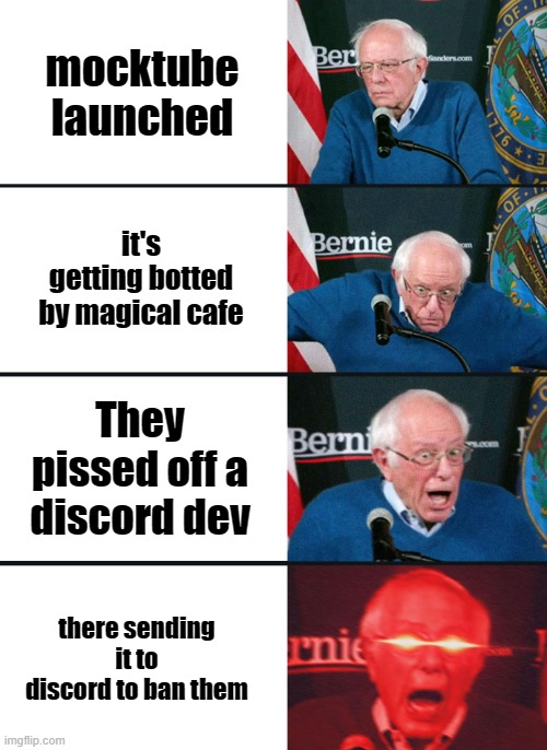 Bernie Sanders reaction (nuked) | mocktube launched; it's getting botted by magical cafe; They pissed off a discord dev; there sending it to discord to ban them | image tagged in bernie sanders reaction nuked | made w/ Imgflip meme maker