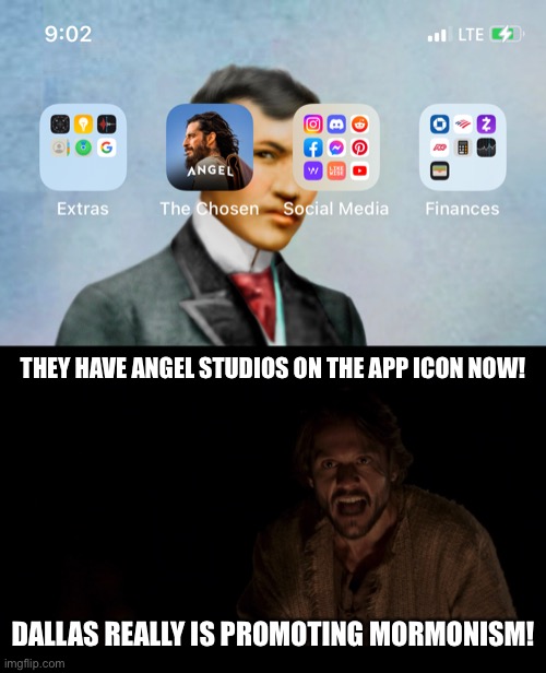 This is a parody/meme of people who always have something to complain about. |  THEY HAVE ANGEL STUDIOS ON THE APP ICON NOW! DALLAS REALLY IS PROMOTING MORMONISM! | image tagged in the chosen | made w/ Imgflip meme maker