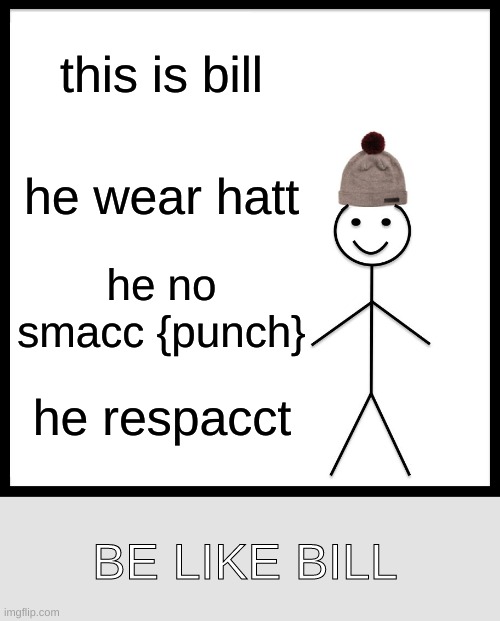 be like bill - Imgflip