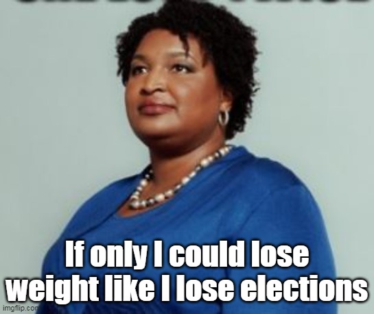 Once more, and she can tie Charlie Crist ! | If only I could lose weight like I lose elections | image tagged in stacy biggest loser | made w/ Imgflip meme maker