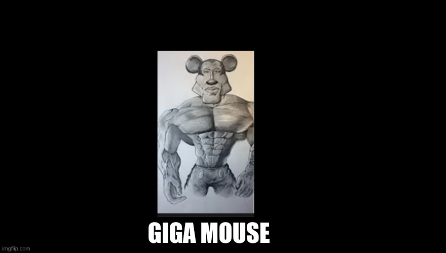 giga mouse | GIGA MOUSE | image tagged in gigachad | made w/ Imgflip meme maker